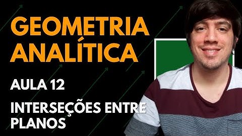 Interseção entre Planos | Geometria Analítica - Aula 12