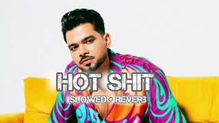 Hot Shit - Arjan Dhillon (Slowed + Reverb) Mxrci Chobar #newmusic