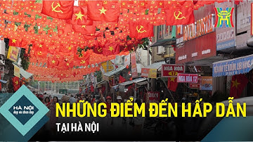 Những điểm đến hấp dẫn tại Hà Nội | Hà Nội đẹp và chưa đẹp