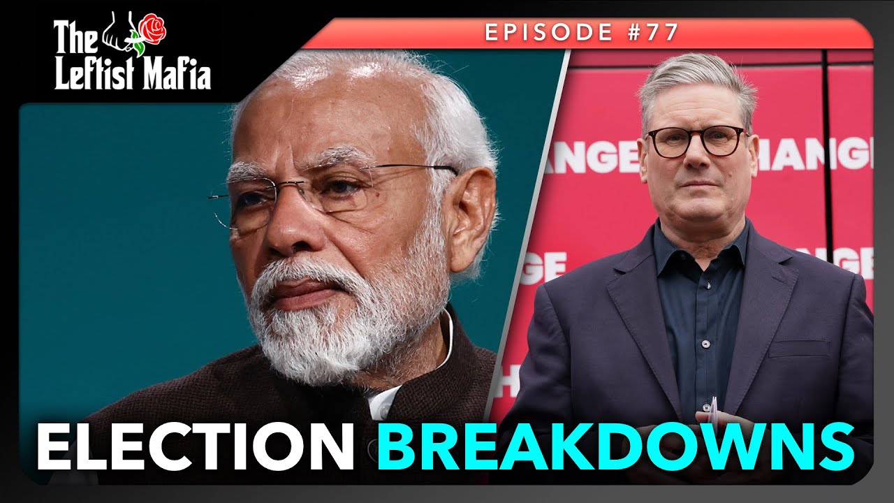 Elections in India & The U.K. (w/ The Kavernacle & ArunAnnow) | The Leftist Mafia #77
