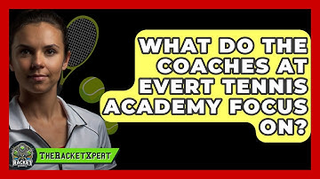 What Do The Coaches At Evert Tennis Academy Focus On? - The Racket Xpert