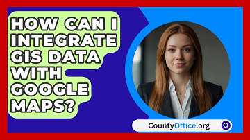 How Can I Integrate GIS Data with Google Maps? | CountyOffice News