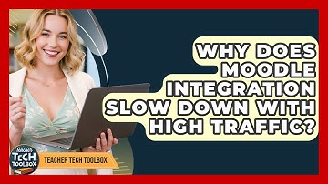 Why Does Moodle Integration Slow Down With High Traffic? - Teacher Tech Toolbox