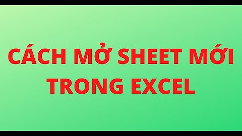 CÁCH MỞ SHEET MỚI TRONG EXCEL