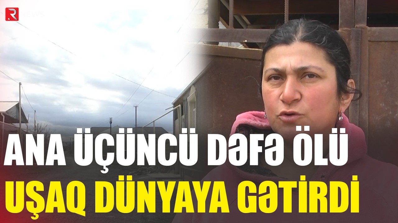 Ana üçüncü dəfə ölü uşaq dünyaya gətirdi - RTV