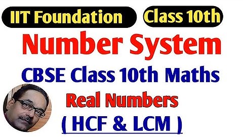 Number System IIT Foundation Class 10 Maths Chapter - 1 || CBSE Class - 10 Maths Ch -1 Real Numbers