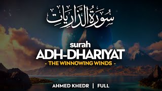Surah Adh Dhariyat (سورة الذاريات) - أحمد خضر | Ahmed Khedr (4K)