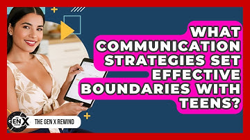 What Communication Strategies Set Effective Boundaries With Teens? - The Gen X Rewind
