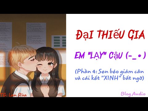Video Truyện ngôn tình hay nhất 2022 | ĐẠI THIẾU GIA, EM LẠY... - youtube