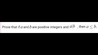 If a and b are positive integers and a|b, then a is less than or equal to b.