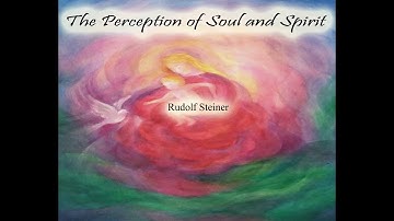 The Perception of Soul and Spirit By Rudolf Steiner