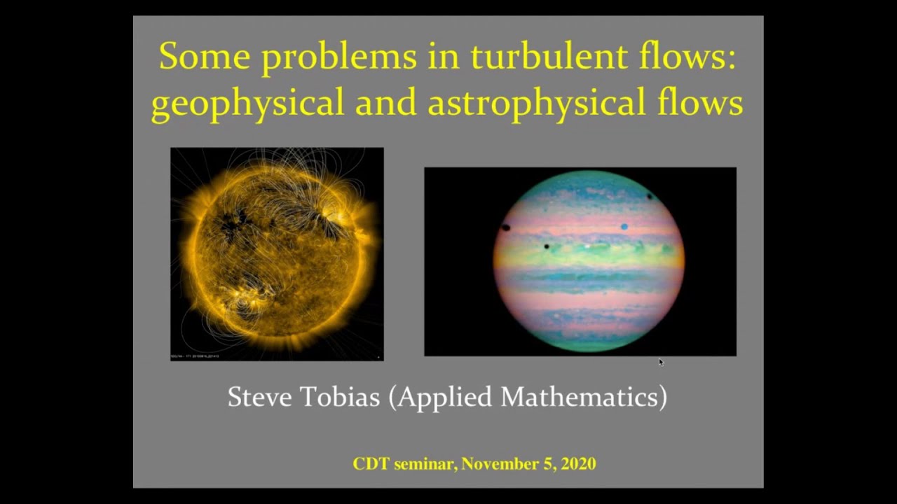 Some problems in turbulent flows: geophysical and astrophysical flows - Steve Tobias