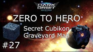Secret Cubikon Graveyard Map - Zero To Hero Episode 27 - Darkorbit