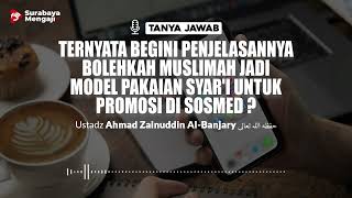 Ternyata Begini Penjelasannya Bolehkah Muslimah Jadi Model Pakaian Syar'i Untuk Promosi DI Sosmed ?