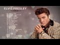 Elvis Presley Best Songs Ever - Elvis Presley Greatest Hits Full Album