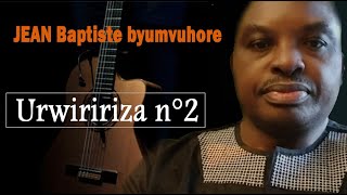 JEAN Baptiste byumvuhore  - URWIRIRIZA version 2 (Lyrics) - Trimestre II - 2022