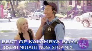 BEST OF KALAMBYA BOYS   JOSEPH MUTAITI NON  STOP MIX