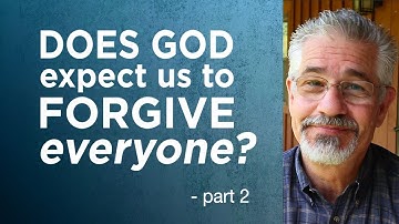 Does God Expect Us To Forgive Everyone? (Part 2) | Little Lessons With David Servant