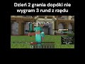 Dzień 2 grania dopóki nie wygram 3 rund z rzędu