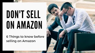 6 Things to know before you sell on Amazon: It's not worth it!