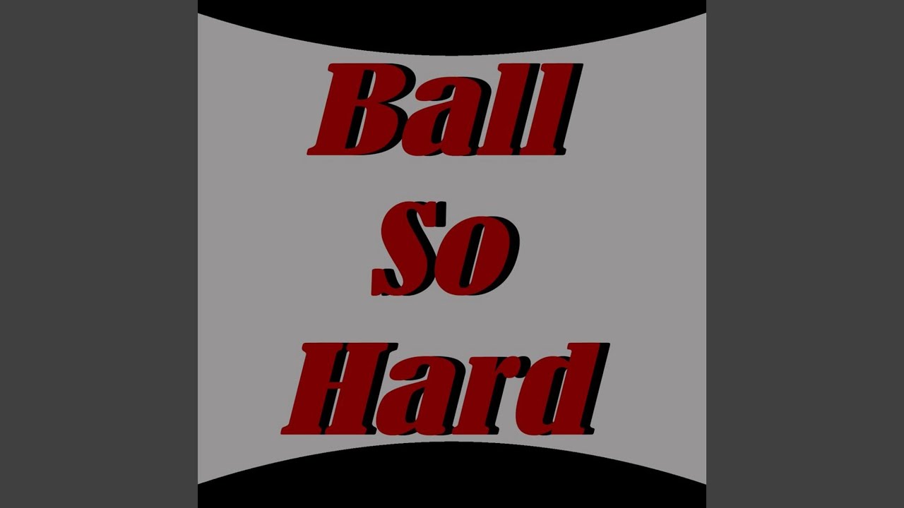 Ball So Hard YouTube