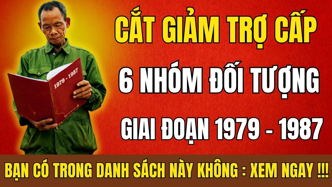 Cảnh Báo Khẩn! 6 Nhóm Người Giai Đoạn 1979–1987 Đang Bị Cắt Trợ Cấp – Bạn Có Trong Danh Sách #ccb