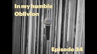 In My Humble Oblivion: Episode 34