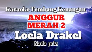 ANGGUR MERAH 2 - Loela Drakel | Karaoke nada pria | Lirik