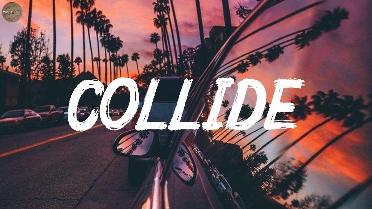 Justine Skye, Tyga - Collide (Lyrics) | Lewis Capaldi, Charlie Puth, Jaymes Young ...(Mix Lyrics)