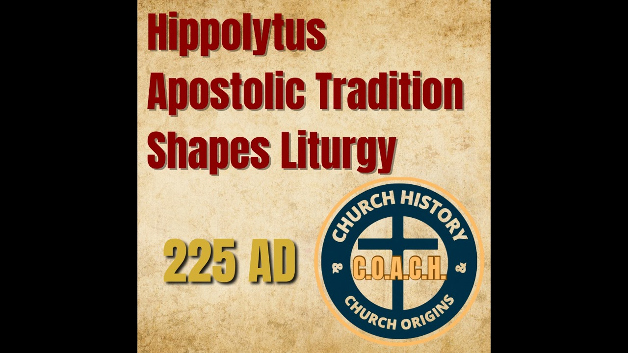 0032 - 225 AD – Hippolytus Apostolic Tradition Shapes Early Liturgy: Order Anchors Worship in Christ