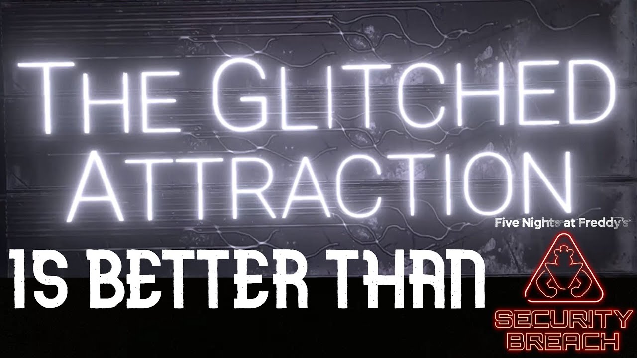 The Glitched Attraction IS BETTER THAN FNAF Security Breach