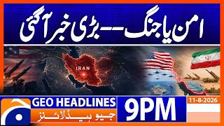 Peace OR War - US-Iran Updates | 9PM Headline Geo News | 11th Aug 2026