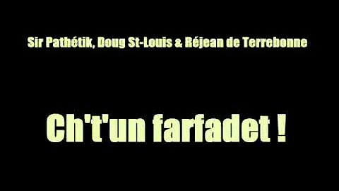 Sir Pathétik, Doug St-Louis & Réjean de Terrebonne - Ch't'un farfadet