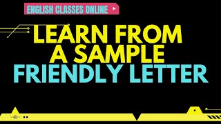LEARN FROM A SAMPLE FRIENDLY LETTER