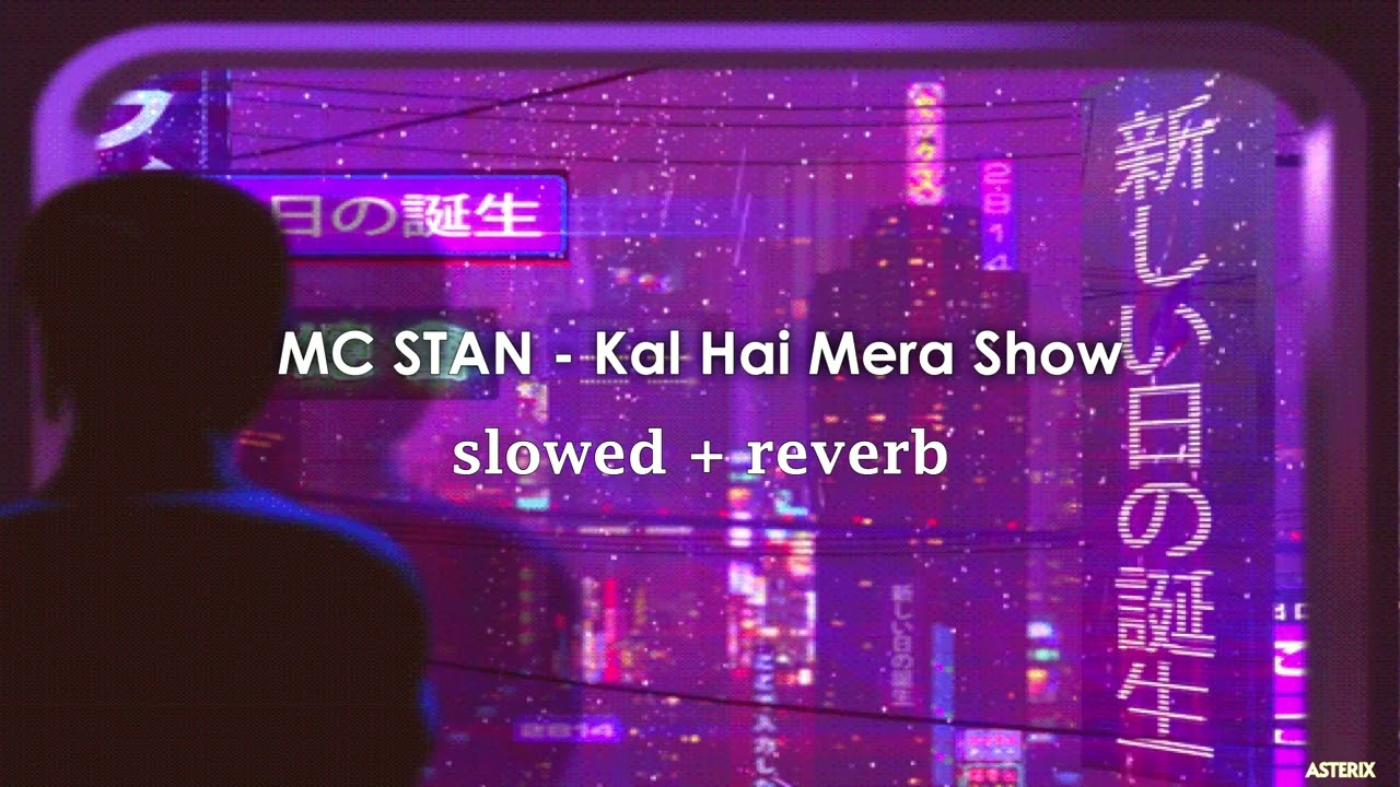 MC STAN   Kal Hai Mera Show  slowed  reverb   INSAAN  2022