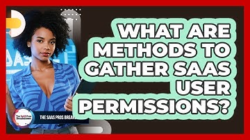 What Are Methods To Gather SaaS User Permissions?