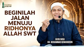 Beginilah Jalan Menuju Ridho-Nya Allah SWT - (Guru Busu) KH. Muhammad Qomaruddin