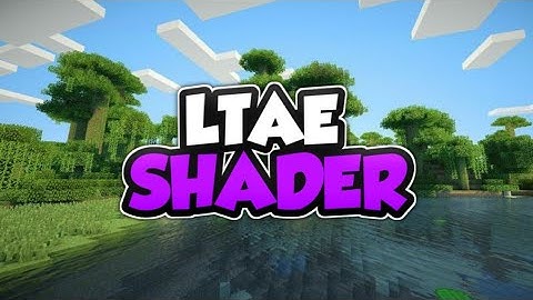 Top 1 Shader MCPE 1.18 - 1.17 | LTAE Shader | Shader Realistic | Support Ram 2GB - 16GB