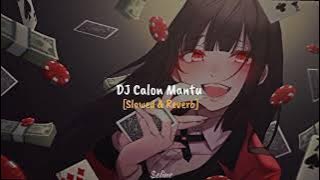 DJ Calon Mantu // Slowed & Reverb ✨