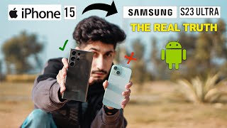 WHY I SHIFT FROM iPHONE 15 TO SAMSUNG GALAXY S23 ULTRA | THE REAL TRUTH