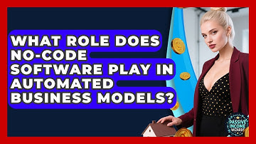 What Role Does No-Code Software Play in Automated Business Models? | Passive Income Wizards News