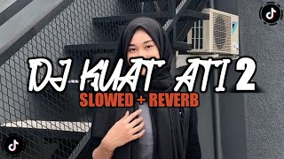 DJ KUAT ATI 2 || SLOWED   REVERB