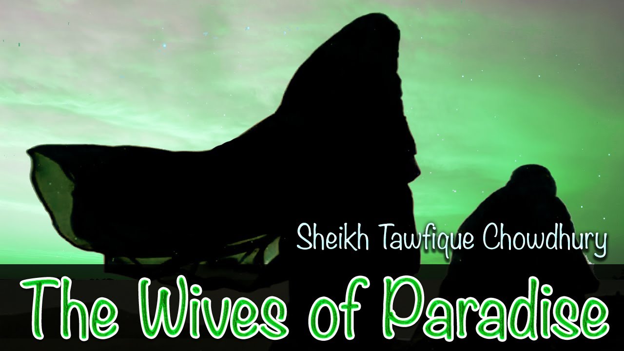 Wives of Paradise- Amazing Reminder- Sheikh Tawfique Chowdhury
