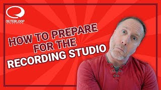 How to REALLY Prepare For The Recording Studio