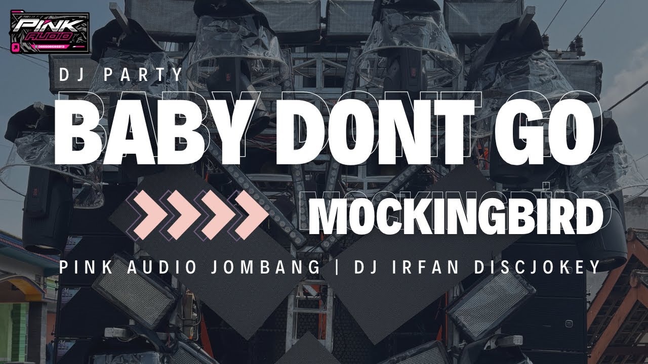 DJ PARTY BABY DONT GO X MOCKINGBIRD | PINK AUDIO JOMBANG | IRFAN DISCJOKEY
