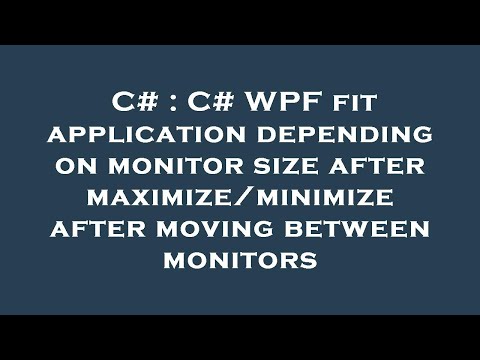 C# : C# WPF fit application depending on monitor size after maximize/minimize after moving between m