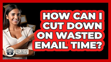 How Can I Cut Down On Wasted Email Time? - TheEmailToolbox.com