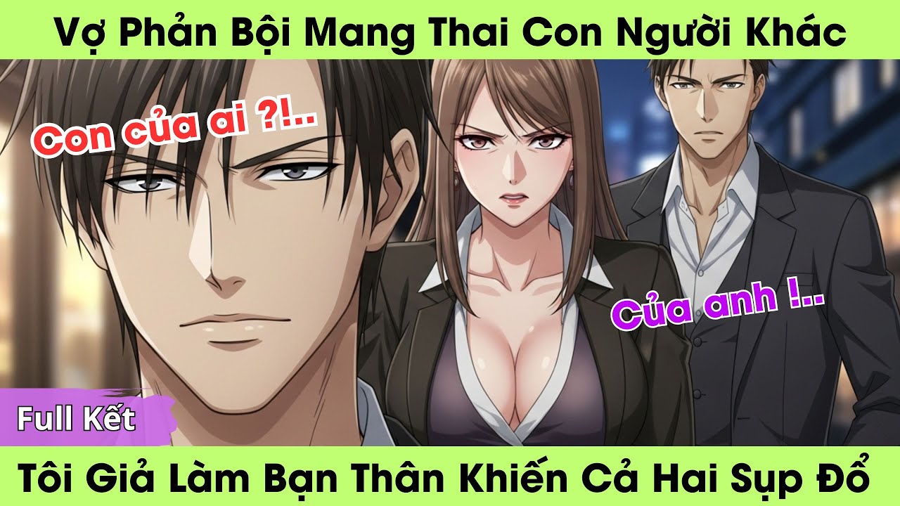 Vợ Phản Bội Mang Thai Con Người Khác, Tôi Giả Làm Bạn Thân Khiến Cả Hai Sụp Đổ | Truyện Audio Full