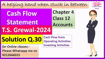 Cash Flow Statement| T S Grewal 2024| Q30 | Ch4| Class 12| Accounts| T S Grewal @learnwithease