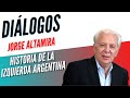 Diálogos Podcast 47 - Jorge Altamira - HISTORIA DE LA IZQUIERDA ARGENTINA